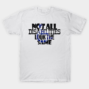 Not All Disabilities Look The Same Invisible Symptoms Awareness T-Shirt